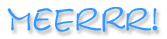 Meerrr!